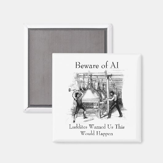 Beware of AI - Luddites Warned Us Magnet (Vorderseite/Rückseite)