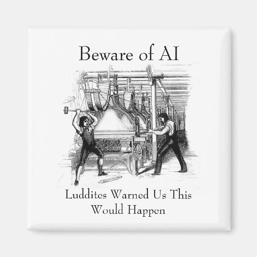 Beware of AI - Luddites Warned Us Magnet (Vorne)