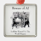 Beware of AI - Luddites Warned Us Ornament Aus Metall (Vorne)