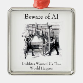 Beware of AI - Luddites Warned Us Ornament Aus Metall