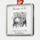 Beware of AI - Luddites Warned Us Ornament Aus Metall (Links)