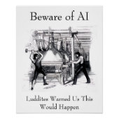 Beware of AI - Luddites Warned Us Poster (Vorderseite)