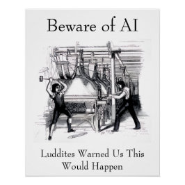 Beware of AI - Luddites Warned Us Poster