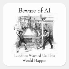 Beware of AI - Luddites Warned Us Quadratischer Aufkleber