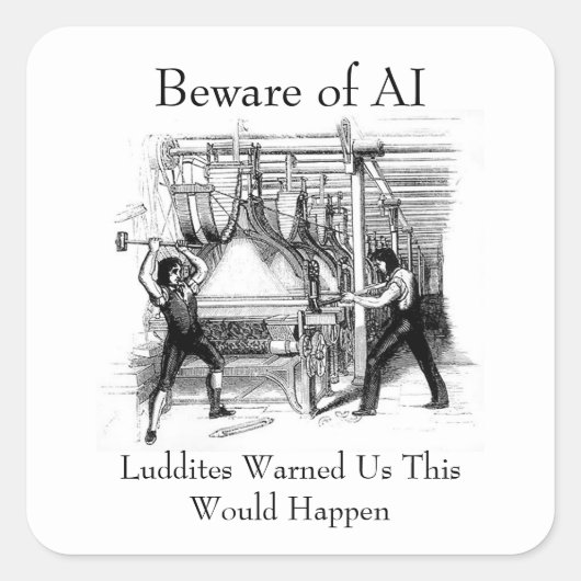 Beware of AI - Luddites Warned Us Quadratischer Aufkleber (Vorderseite)