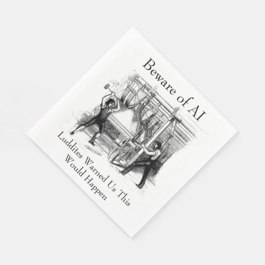 Beware of AI - Luddites Warned Us Serviette (Ecke)