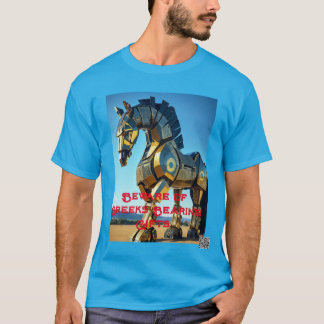 Beware of Greeks Bearing Gifts T-Shirt
