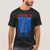 Beware Of Sea Rex Paleontologist Dino Dinosaur Mos T-Shirt (Vorderseite)