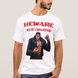 Beware, We've Got A sigma Over T-Shirt