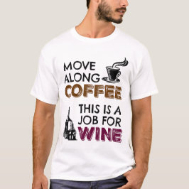 Beweg dich mit Kaffee, das ist ein Job für Wein T-Shirt
