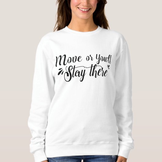 Beweg dich, oder du bleibst da Frauen Sweatshirt (Vorderseite)