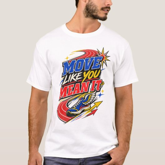Bewege Dich, Als Ob Du Es Ernst Meinst T-Shirt (Vorderseite)