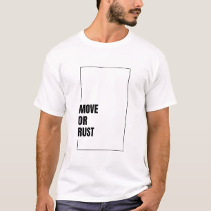 BEWEGE DICH ODER ROSTE T-Shirt