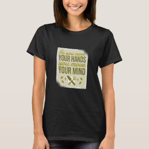 Bewegen Sie Ihre Hände Geist Gärtnerei Gärtner Gar T-Shirt
