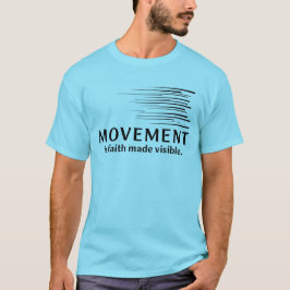 Bewegung ist Glaube, der sichtbar wird T-Shirt