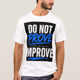 BEWEISE NICHT, VERBESSERE T-Shirt