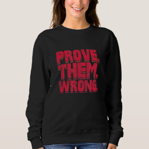 Beweisen Sie, dass sie falsch Motivierend Inspirat Sweatshirt