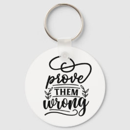 Beweisen Sie, dass sie falsch Motivierend inspirie Schlüsselanhänger
