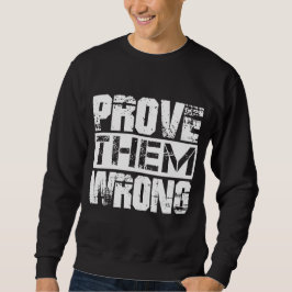 Beweisen Sie, dass sie falsch sind - Motivation Zi Sweatshirt