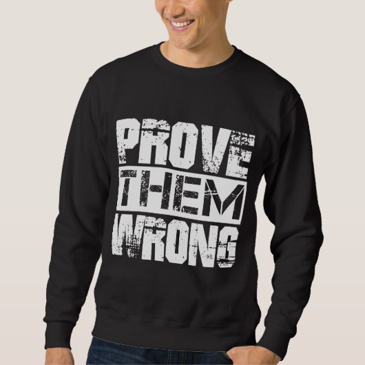 Beweisen Sie, dass sie falsch sind - Motivation Zi Sweatshirt (Vorderseite)