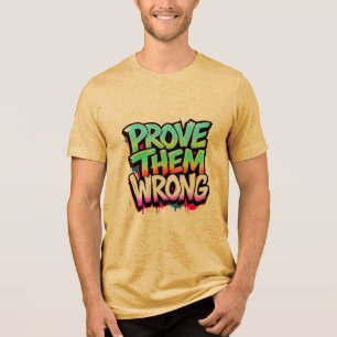 Beweisen Sie, dass sie falsch sind Tri-Blend Shirt
