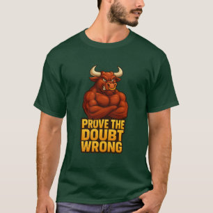 Beweisen Sie den Zweifel falsch - Bull Strength T- T-Shirt