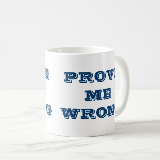 "Beweisen Sie mich falsch?" Kaffeetasse (VorderseiteRechts)