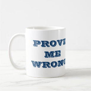 "Beweisen Sie mich falsch?" Kaffeetasse