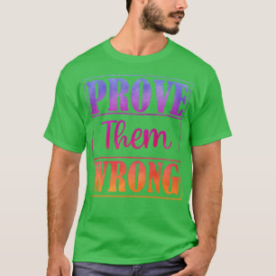 Beweisen Sie sie falsch 10 T-Shirt