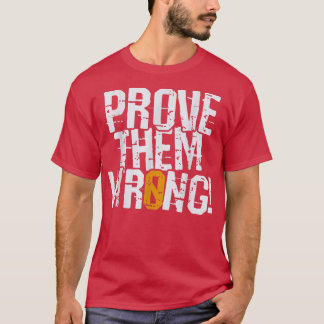 Beweisen Sie sie falsch, beweisen Sie die gegentei T-Shirt
