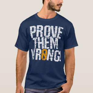 Beweisen Sie sie falsch, beweisen Sie die gegentei T-Shirt