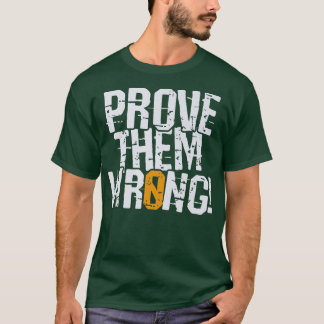 Beweisen Sie sie falsch, beweisen Sie die gegentei T-Shirt