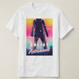 Bewerben Sie sich, um Astronaut zu werden T-Shirt