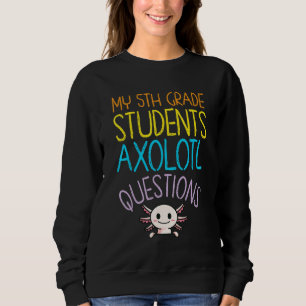 Bewertung des Lehrers der fünften Klasse - Axolotl Sweatshirt