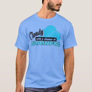 Bewölkt mit einer Chance auf Brainfog Spoonie T-Shirt