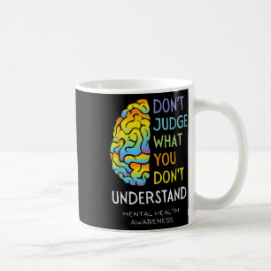 Bewusstsein für psychische Gesundheit Dont Judge G Kaffeetasse