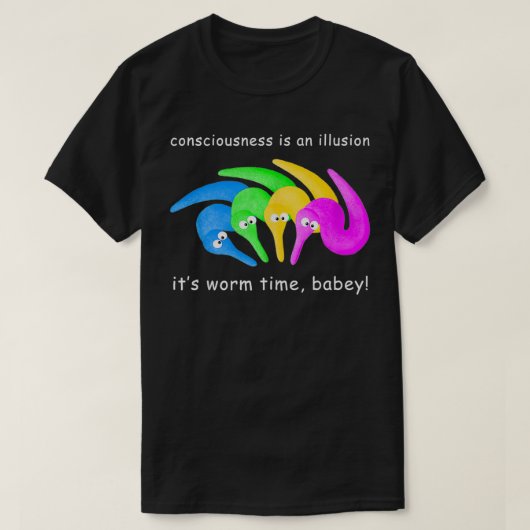 Bewusstsein ist eine Illusion Es ist Wurm Time Bab T-Shirt (Design vorne)