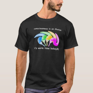 Bewusstsein ist eine Illusion, es ist Wurmzeit Bab T-Shirt