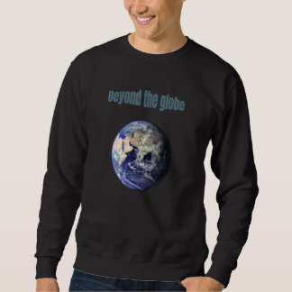 Beyond The Globe Sweatshirt