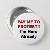 Bezahle mich zu protestieren! Ich bin schon hier Button (Vorne & Hinten)