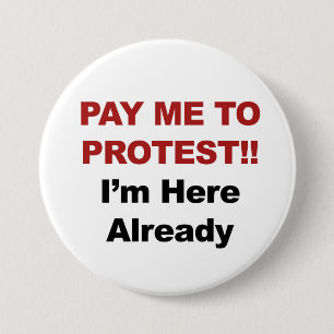Bezahle mich zu protestieren! Ich bin schon hier Button