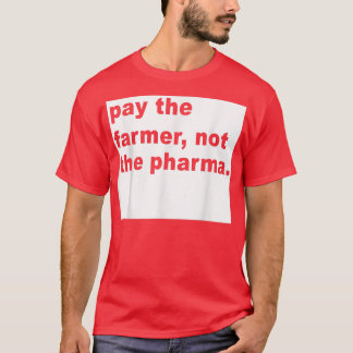 Bezahlen Sie den Bauer nicht die Pharma-Funny Farm T-Shirt