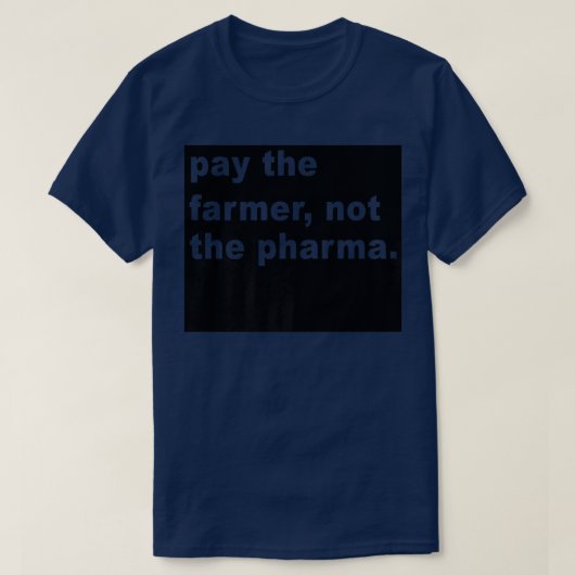 Bezahlen Sie den Bauer nicht die Pharma-Funny Farm T-Shirt (Design vorne)