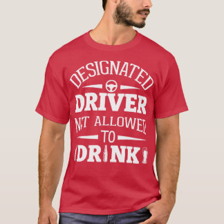 Bezeichneter Fahrer darf nicht trinken T-Shirt