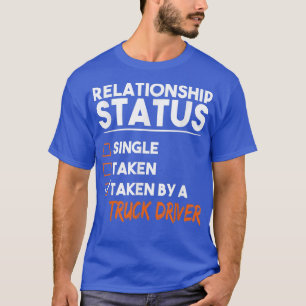Beziehungsstatus von einem Lkw-Fahrer auf die Prob T-Shirt