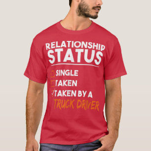 Beziehungsstatus von einem Lkw-Fahrer auf die Prob T-Shirt
