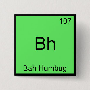 Bh - Bah Humbug Funny Chemistry Element Symbol T-S Button