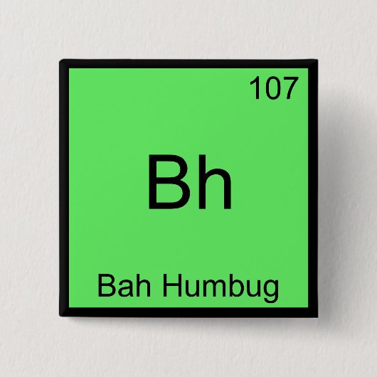 Bh - Bah Humbug Funny Chemistry Element Symbol T-S Button (Vorderseite)