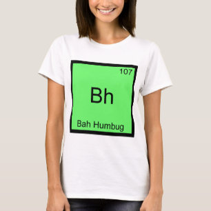 Bh - Bah Humbug Lustiges Chemie-Element-Symbol T-S T-Shirt