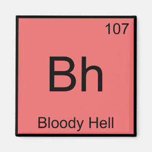 Bh - Blutige Hölle Chemie-Element-Symbol Lustig T Magnet